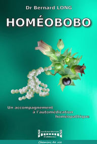 Title: Homéobobo: Guide pratique pour une automédication maîtrisée, Author: Docteur Bernard Long