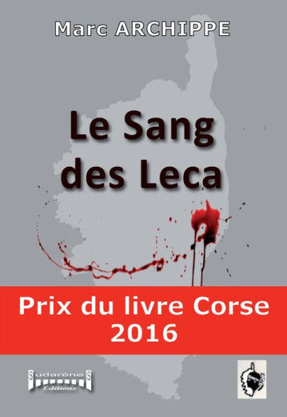 Le sang des Leca: Prix du livre Corse 2016