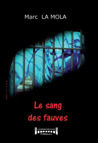 Title: Le sang des fauves: Un polar psychologique, Author: Marc La Mola