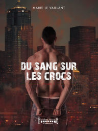 Title: Du sang sur les crocs: Tome 1, Author: Marie Le Vaillant