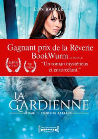 Title: La gardienne: Tome 1 : Conflits Astraux, Author: Elin Bakker