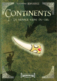 Title: Continents - tome 2: La menace vient du ciel, Author: Alexandre Benavente