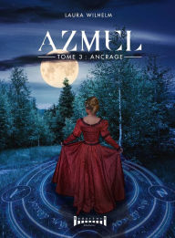 Title: Azmel - Tome 3: Ancrage, Author: Laura Wilhem