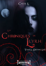 Title: Les chroniques de Llyrh - Tome 1: Destins liés, Author: Callie L