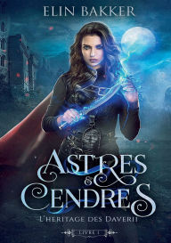 Title: Astres et Cendres: Livre 1 - L'hï¿½ritage des Daverii, Author: Elin Bakker
