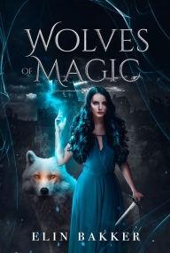 Title: Wolves of magic: Fantasy adolescent, Author: Elin Bakker