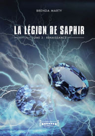 Title: La Légion de Saphir - Tome 3: Renaissance, Author: Brenda Marty