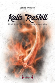 Title: Kalis Rastell - Tome 2: Les sables rouges d' Amavasya, Author: Leslie Tanguy
