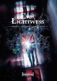 Title: Ever Lightwess - Partie 2: Ténèbres clairvoyantes, Author: Alexane Guth