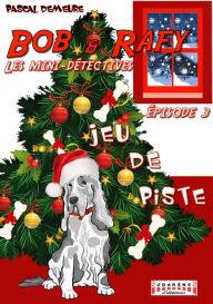 Title: Bob et Rafy, les mini-détectives - Tome 3: Jeu de piste, Author: Pascal Demeure