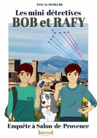 Title: Bob et Rafy, les mini-détectives - Tome 6: Enquête à Salon, Author: Pascal Demeure