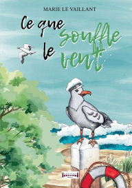 Title: Ce que souffle le vent, Author: Marie Le Vaillant