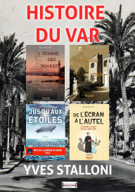 Title: Histoire du Var: Ces hommes qui ont fait l'histoire du Var, Author: Yves Stalloni