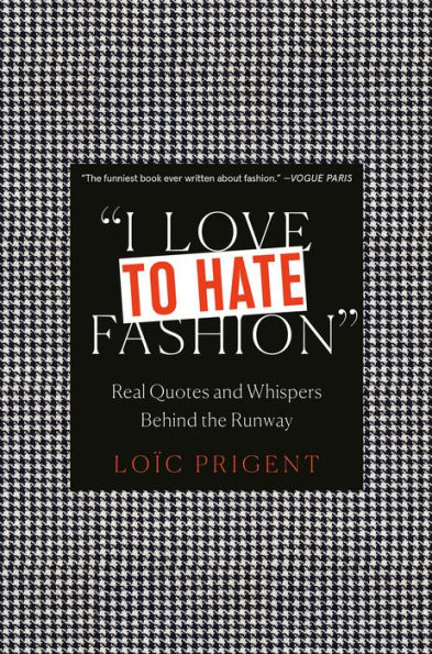 I Love to Hate Fashion: Real Quotes and Whispers Behind the Runway