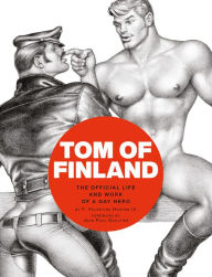 Title: Tom of Finland: The Official Life and Work of a Gay Hero, Author: F. Valentine Hooven III