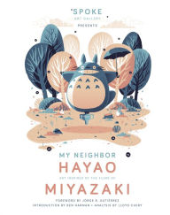 Title: My Neighbor Hayao: Art Inspired by the Films of Miyazaki, Author: Spoke Art Gallery