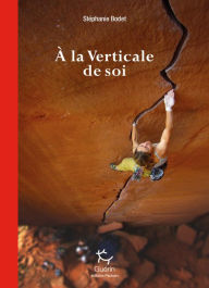 Title: A la verticale de soi, Author: Stéphanie Bodet