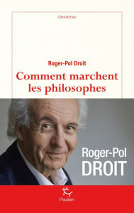 Title: Comment marchent les philosophes, Author: Roger-Pol Droit