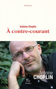 Title: A contre-courant, Author: Antoine Choplin