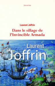Title: Dans le sillage de l'Invincible Armada, Author: Laurent Joffrin