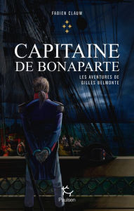 Title: Les aventures de Gilles Belmonte - tome 4 Capitaine de Bonaparte - Tome 4, Author: Fabien Clauw