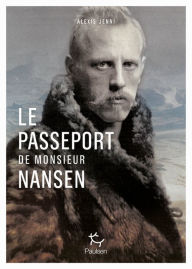 Title: Le passeport de Monsieur Nansen, Author: Alexis Jenni