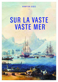 Title: Sur la vaste, vaste mer - Le dernier voyage du capitaine Cook, Author: Hampton Sides