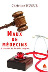 Title: Maux de médecins à travers les fabula simplex, Author: Christian Hugue