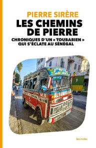 Title: LES CHEMINS DE PIERRE - CHRONIQUES D'UN « TOUBABIEN » QUI S'ÉCLATE AU SÉNÉGAL, Author: Pierre Sirère