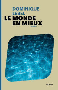 Title: Le Monde en mieux, Author: Dominique Lebel