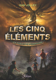 Title: Les Cinq Éléments (T1) : La Tablette d'émeraude - Lecture roman jeunesse fantasy - Dès 10 ans, Author: Dan Jolley