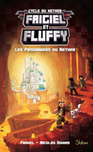 Title: Frigiel et Fluffy (T2) : Les Prisonniers du Nether - Lecture roman jeunesse aventures Minecraft - Dès 8 ans, Author: Frigiel