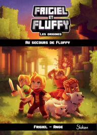 Title: Frigiel et Fluffy, Les Origines (T2) : Au secours de Fluffy - Lecture roman jeunesse aventures Minecraft - Dès 8 ans, Author: Ange