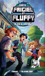 Title: Frigiel et Fluffy, Earth : Alice a disparu - Lecture roman jeunesse aventures Minecraft - Dès 8 ans, Author: Frigiel