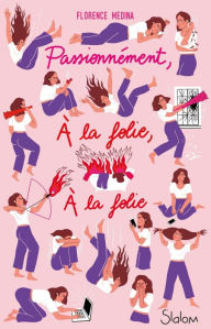 Title: Passionnément, à la folie, à la folie - Lecture roman ado réaliste amour - Dès 14 ans, Author: Florence Medina