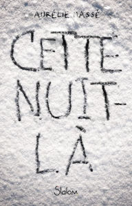 Title: Cette Nuit-là - Roman - Amitié - Dès 14 ans, Author: Aurélie Massé