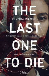 Title: The last one to die - Roman - Légendes urbaines - Thriller - Dès 13 ans, Author: Cynthia Murphy