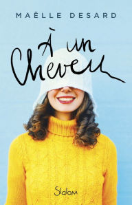 Title: A un cheveu - Humour - Apparences - Premières fois, Author: Maëlle Desard