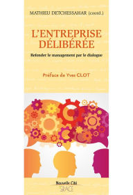 Title: L'entreprise délibérée: Refonder le management par le dialogue, Author: Mathieu Detchessahar