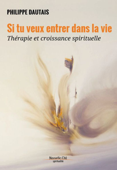 Si tu veux entrer dans la vie: Thérapie et croissance spirituelle