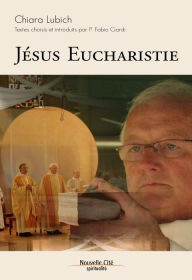 Title: Jésus Eucharistie: Textes choisis et introduits par P. Fabio Ciardi, Author: Chiara Lubich