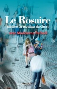 Title: Le Rosaire: Méditer les mystères du Christ avec Madeleine Delbrêl, Author: Madeleine Delbrêl