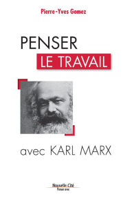 Title: Penser le travail avec Karl Marx: Comprendre le monde, Author: Pierre-Yves Gomez