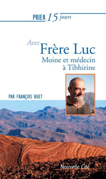 Prier 15 jours avec Frère Luc: Moine et médecin à Tibhirine