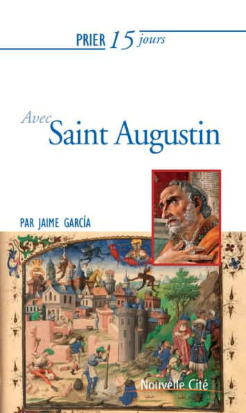 Prier 15 jours avec Saint Augustin: Un livre pratique et accessible