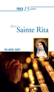 Title: Prier 15 jours avec Sainte Rita: Un livre pratique et accessible, Author: André Bonet