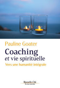 Title: Coaching et vie spirituelle: Vers une humanité intégrale, Author: Pauline Goater