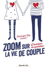 Title: Zoom sur la vie de couple: L'aventure au quotidien, Author: Dominique Fily