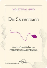 Title: Der Samenmann: Zeugnis, Author: Violette Ailhaud