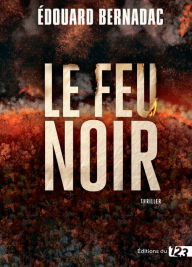 Title: Le Feu noir, Author: Édouard Bernadac